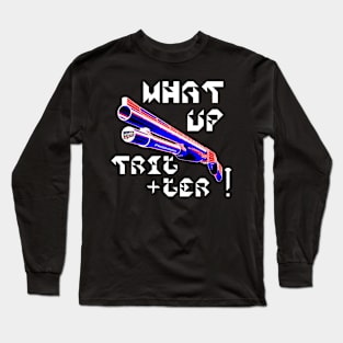 What Up Trigger v. White Text Long Sleeve T-Shirt